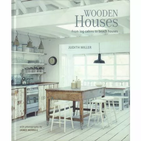 Wooden Houses: From log cabins to beach houses Judith Miller