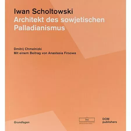 Iwan Scholtowski: Architekt des sowjetischen Palladianismus Иван Жолтовский Архитектор советского палладианства ISBN 9783869222837