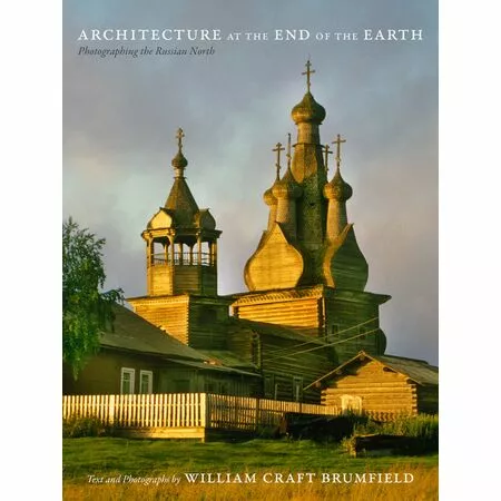 Architecture at the End of the Earth William Craft Brumfield ISBN 9780822359067