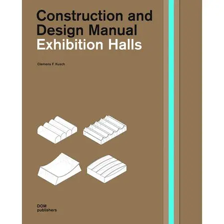 Construction and Design Manual Exhibition Halls Clemens F. Kusch ISBN 9783869221847
