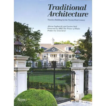 Traditional architecture Timeless building for the Twenty-First century Alireza Sagharchi and Lucien Steil ISBN 9780847840809