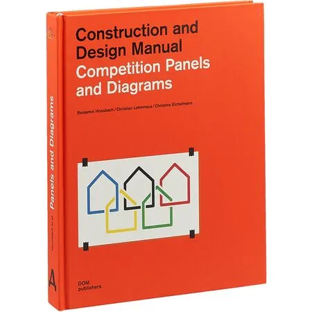 Construction and Design Manual Competition Panels and Diagrams Benjamin Hossbach Christian Lehmhaus Cristine Eichelmann ISBN 9783869224565